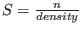 $S = \frac{n}{density}$