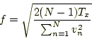 \begin{displaymath}
f = \sqrt{\frac{2 (N-1) T_x}{\sum_{n = 1}^N v_n^2}}
\end{displaymath}
