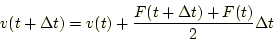 \begin{displaymath}
v(t+\Delta t) = v(t) + \frac{F(t+ \Delta t) + F(t)}{2}\Delta t
\end{displaymath}